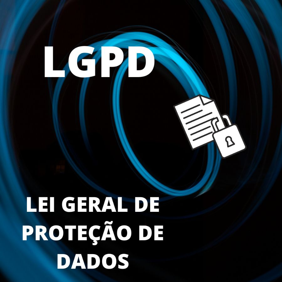 LEI GERAL DE PROTEÇÃO DE DADOS - LGPD